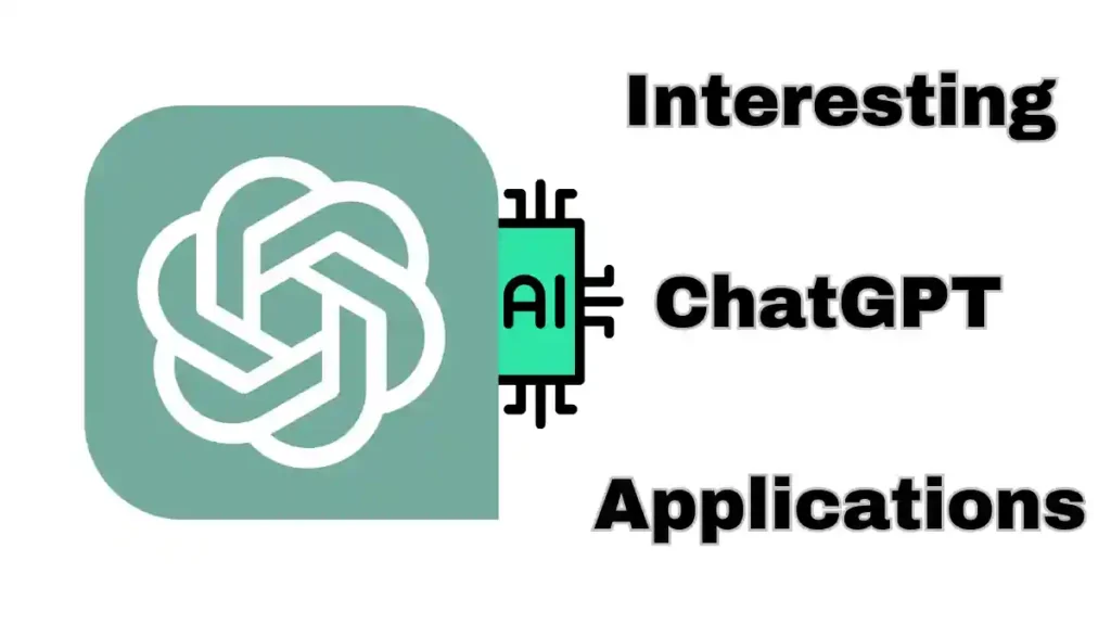 Interesting ChatGPT Applications What Applications Use ChatGPT? Explore the Versatile Use Cases